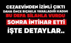 Cezaevinden izinli çıktı, daha önce bıçakla yaraladığı kadını bu defa silahla vurdu, sonra intihar etti