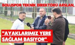 Boluspor Teknik Direktörü Arslan, "Ayaklarımız yere sağlam basıyor"