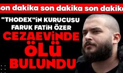 "Thodex"in kurucusu Faruk Fatih Özer, cezaevinde ölü bulundu