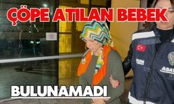 Çöpe atılan bebek bulunamadı