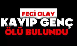 Kayıp genç ölü bulundu