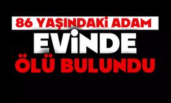 86 yaşındaki adam evinde ölü bulundu