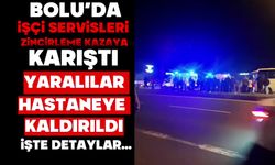 BOLU’DA İŞÇİ SERVİSLERİ ZİNCİRLEME KAZAYA KARIŞTI: YARALILAR HASTANEYE KALDIRILDI