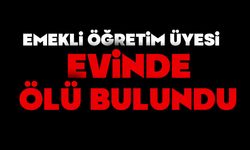 Emekli öğretim üyesi evinde ölü bulundu