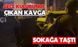 Gece kulübünde çıkan kavga sokağa taştı