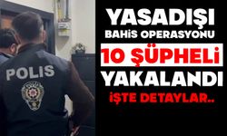 Yasadışı bahis operasyonu: 10 şüpheli yakalandı