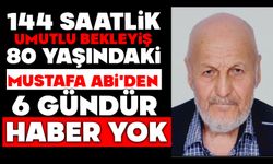 144 saatlik umutlu bekleyiş: 80 yaşındaki Mustafa Abi'den 6 gündür haber yok