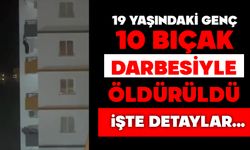 19 yaşındaki genç 10 bıçak darbesiyle öldürüldü