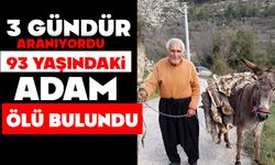 3 GÜNDÜR ARANIYORDU, 93 YAŞINDAKİ ADAM ÖLÜ BULUNDU