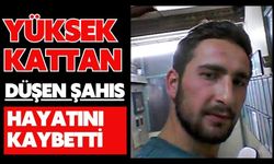 Yüksek kattan düşen şahıs hayatını kaybetti