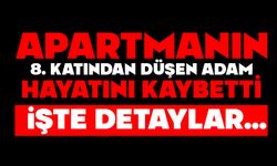 Apartmanın 8. katından düşen adam hayatını kaybetti
