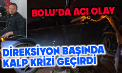 Bolu'da kalp krizi geçiren sürücü kaza yaptı