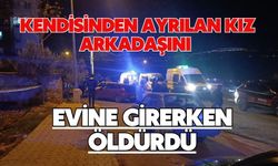 Kendisinden ayrılan kız arkadaşını evine girerken öldürdü