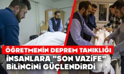 Öğretmenin deprem tanıklığı, insanlara "son vazife" bilincini güçlendirdi