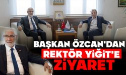 BAŞKAN ÖZCAN'DAN REKTÖR YİĞİT'E ZİYARET