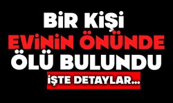 Bir kişi evinin önünde ölü bulundu