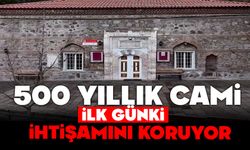 Bolu’da 500 yıllık cami, ilk günkü ihtişamını koruyor