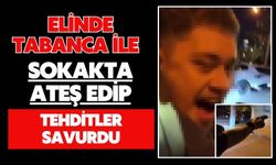 Elinde tabanca ile sokakta ateş edip tehditler savurdu