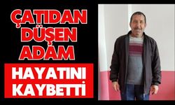 Çatıdan düşen adam hayatını kaybetti