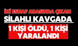 İki esnaf arasında çıkan silahlı kavgada 1 kişi öldü, 1 kişi yaralandı