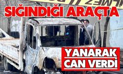 Sığındığı araçta yanarak can verdi