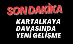 KARTALKAYA DAVASINDA YENİ GELİŞME