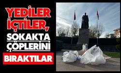 Yediler içtiler, sokakta çöplerini bıraktılar