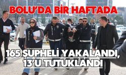 Bolu’da bir haftada 165 şüpheli yakalandı, 13’ü tutuklandı