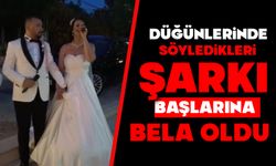 Düğünlerinde söyledikleri şarkı başlarına bela oldu