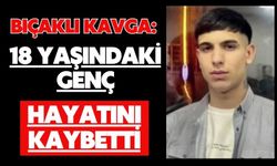 Bıçaklı kavga: 18 yaşındaki genç hayatını kaybetti