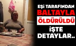 Eşi tarafından baltayla öldürüldü