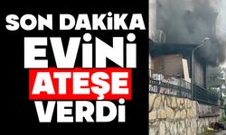 Evini ateşe verdi