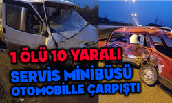 servis minibüsü ile otomobil çarpıştı: 1 ölü, 10 yaralı