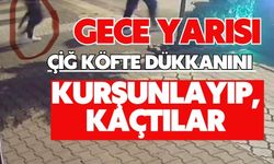 Gece yarısı çiğ köfte dükkanını kurşunlayıp, kaçtılar