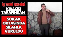 iş yeri sahibi kiracısı tarafından sokak ortasında silahla vuruldu