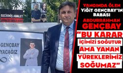 Gençbay,“Bu karar içimizi soğutur ama yanan yüreklerimiz soğumaz”
