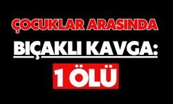 Çocuklar arasında bıçaklı kavga: 1 ölü