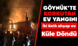 GÖYNÜK’TE KORKUTAN EV YANGINI