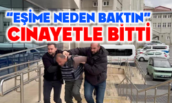 "Eşime neden baktın" diyen adamı bıçaklayarak öldürdü