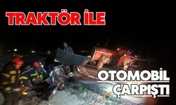 Traktör ile otomobil çarpıştı