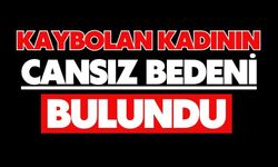 Kaybolan kadının cansız bedeni bulundu