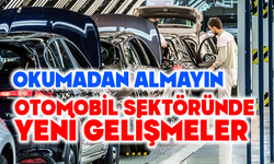 OTOMOBİL SEKTÖRÜNDE HAREKETLİLİK ARTIYOR