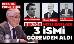 Rektör hızlı başladı, 3 İSMİ GÖREVDEN ALDI