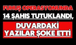 Fuhuş operasyonunda 14 şahıs tutuklandı, duvardaki yazılar şoke etti