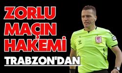 Zorlu Maçın Hakemi Trabzon'dan