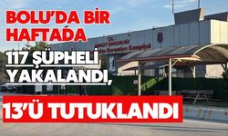 Bolu’da bir haftada 117 şüpheli yakalandı, 13’ü tutuklandı