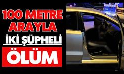 100 metre arayla iki şüpheli ölüm