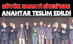 BÜYÜK SANAYİ SİTESİ’NDE ANAHTAR TESLİM EDİLDİ