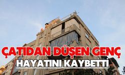Çatıdan düşen genç hayatını kaybetti