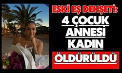 Eski eş dehşeti: 4 çocuk annesi kadın öldürüldü
